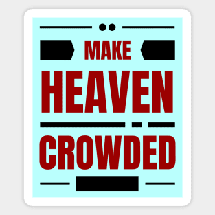 Make Heaven Crowded | Christian Magnet